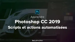 Photoshop CC 2019 - Scripts et actions automatisées