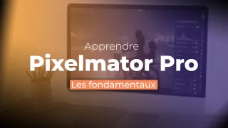 Apprendre Pixelmator Pro : Les fondamentaux