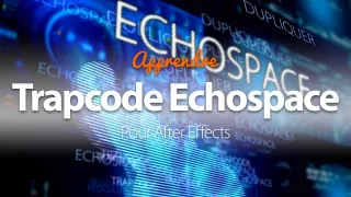 Apprendre Trapcode Echospace - avec After Effects