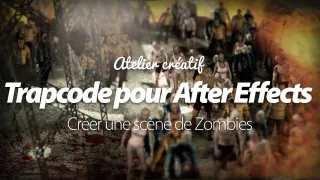 Atelier créatif Trapcode pour After Effects - Créer une scène de zombies