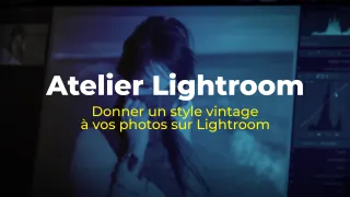 Atelier Lightroom : Donner un style vintage à vos photos