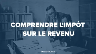 Comprendre l'impôt sur le revenu