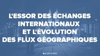 L'essor des échanges internationaux et l'évolution des flux géographiques