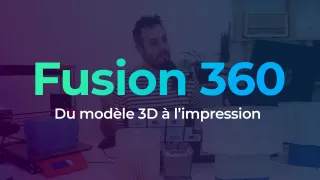 Fusion 360 - Du modèle 3D à l'impression