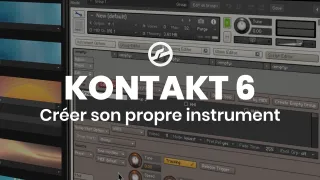 Maîtriser Kontakt 6 - Créer son propre instrument