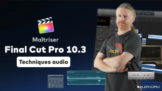 Maîtriser Final Cut Pro X 10.3 - Techniques Audio