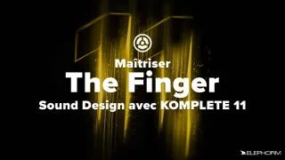 Maîtriser The Finger - Sound Design avec Komplete 11