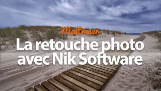 Maîtrisez la retouche Photo avec la suite de plugins Nik Software
