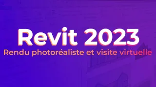 REVIT 2023  - Rendu photoréaliste et visite virtuelle