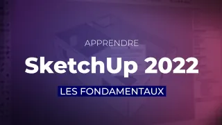 Apprendre SketchUp 2022 : Les fondamentaux