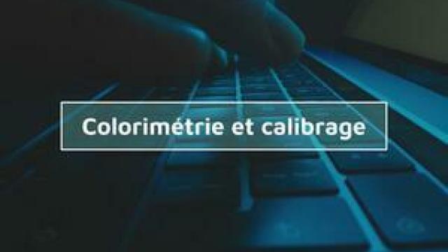 Apprendre la colorimétrie et le calibrage - Les fondamentaux
