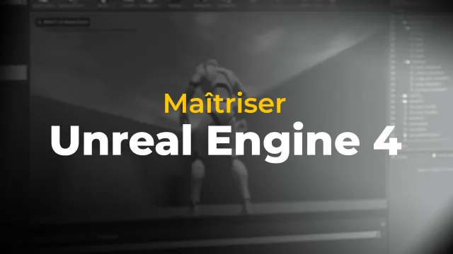 Maîtriser Unreal Engine 4