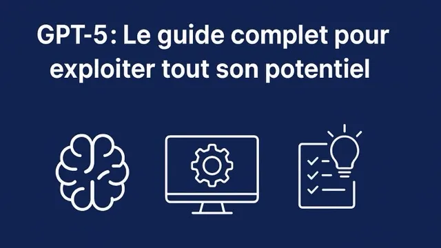 GPT-5 : Le guide complet pour exploiter tout son potentiel