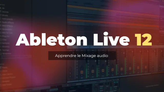 Apprendre le Mixage audio avec Ableton Live 12
