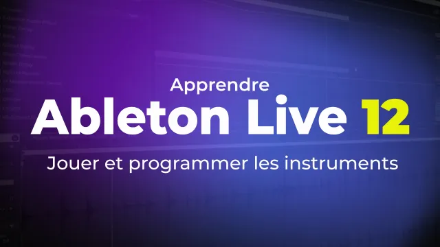 Ableton Live 12 : Jouer et programmer les instruments
