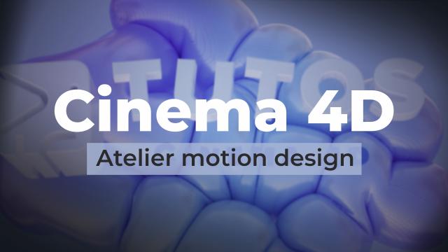 Cinema 4D - Atelier motion design