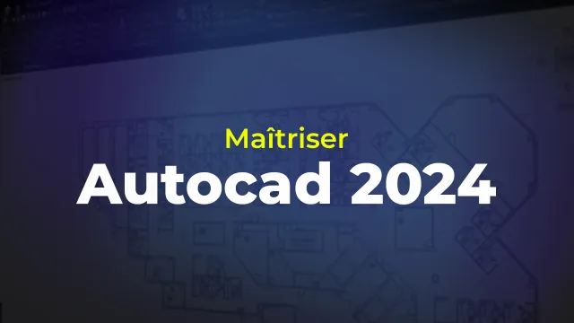 Maîtriser AutoCAD 2024