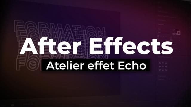 After Effects - Atelier effet Echo
