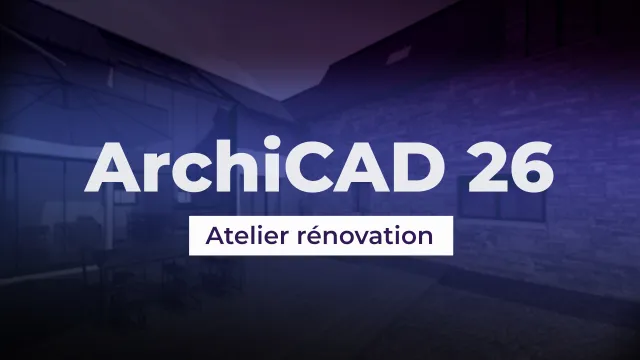ArchiCAD 26 - Atelier rénovation