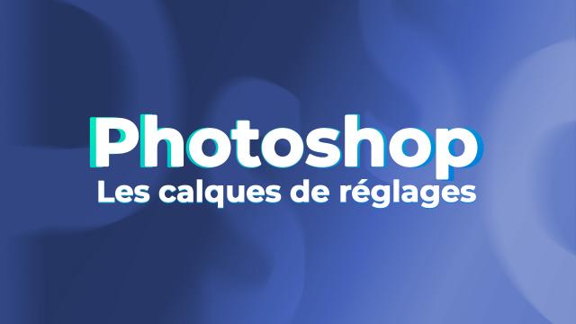 Photoshop pour les pros - Les calques de réglages