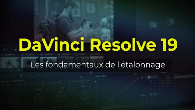 Maîtriser l’Étalonnage avec DaVinci Resolve 19