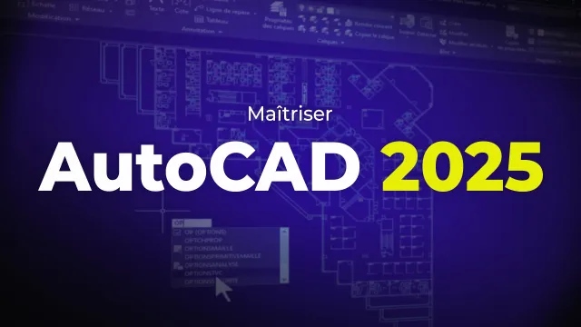 Maîtriser AutoCAD 2025 - Les fondamentaux