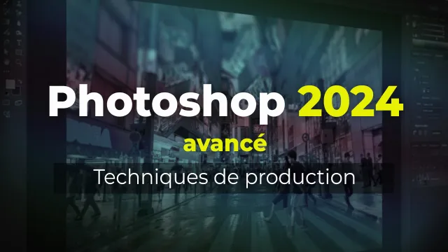 Maîtriser Photoshop 2024 - Techniques de production avancées