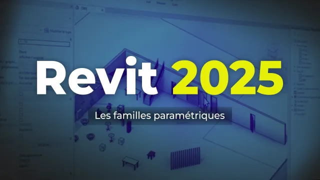 Revit 2025 - Les familles paramétriques
