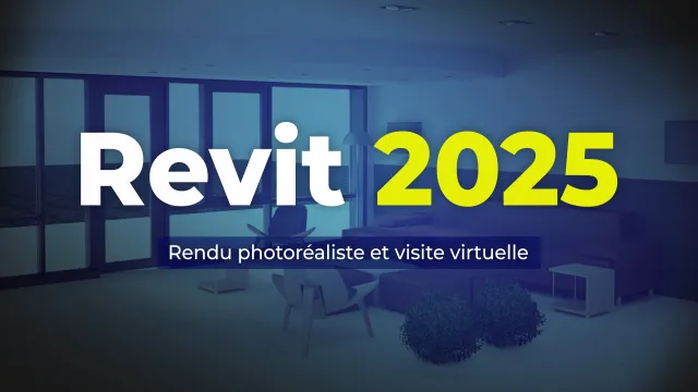 Revit 2025 - Rendu photoréaliste et visite virtuelle
