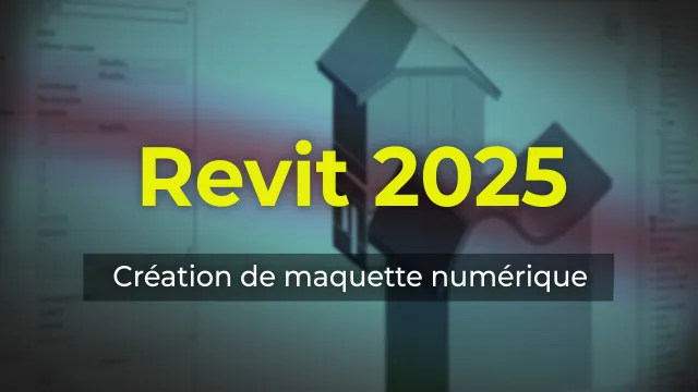 Revit 2025 - Création de maquette numérique	