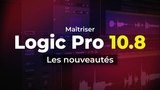 Maîtriser Logic Pro 10.8 - Les nouveautés