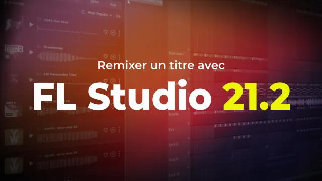 Remixer un titre avec FL Studio 21.2