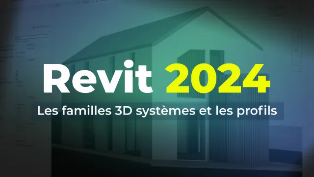Apprendre Revit 2024 - Les familles 3D systèmes et les profils