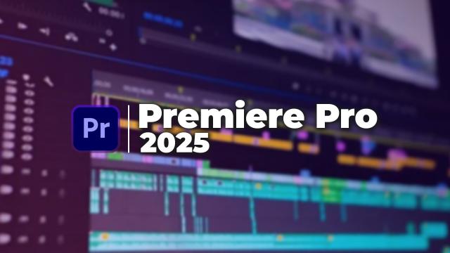 Maîtriser le montage avec Premiere Pro 2025