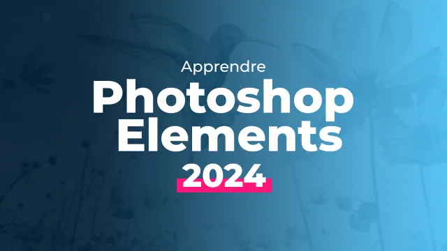 Apprendre Photoshop Elements 2024