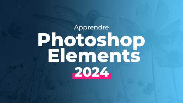 Apprendre Photoshop Elements 2024