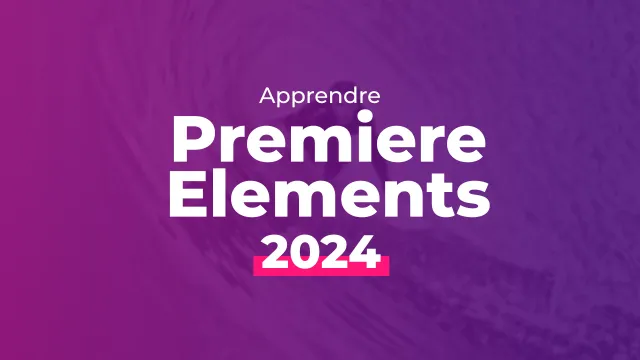 Apprendre Premiere Elements 2024