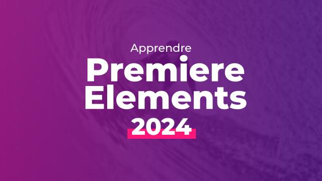 Apprendre Premiere Elements 2024