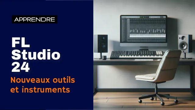 FL Studio 24 - Les nouveaux outils et instruments