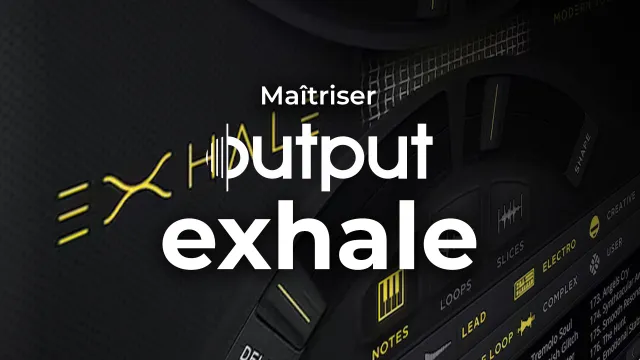 Maîtriser Exhale d'Output