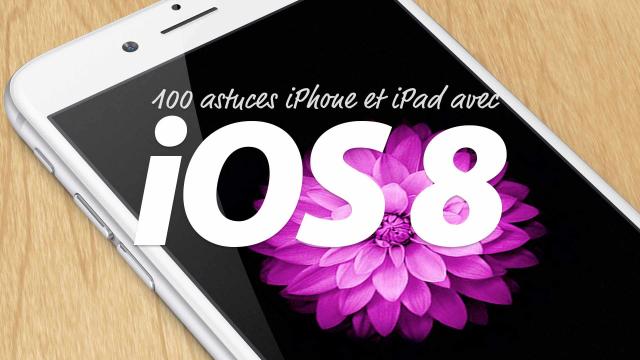 100 astuces iPhone et iPad avec iOS 8