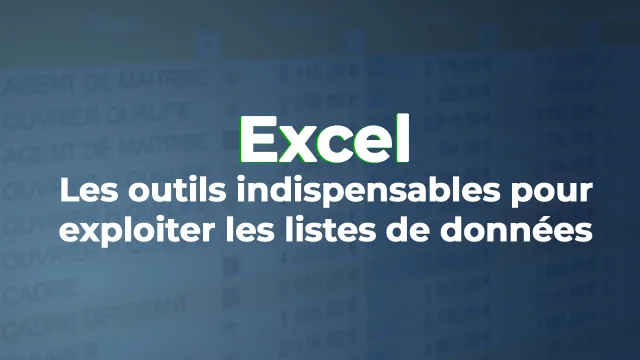 Les outils indispensables pour exploiter les listes de données sous Excel