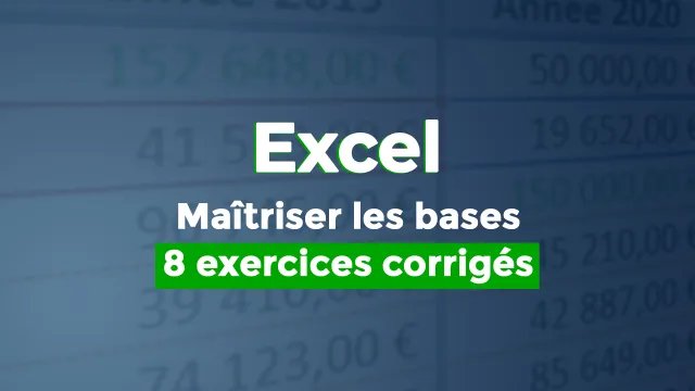Maîtriser les bases d'Excel : 8 exercices corrigés