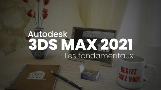 Apprendre 3Ds Max 2021 - Les fondamentaux