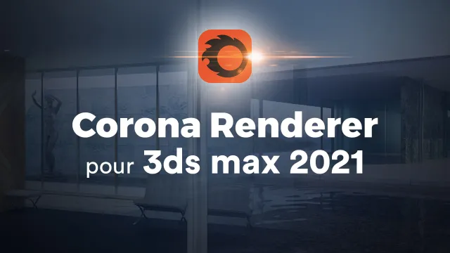 Apprendre Corona Renderer et 3ds Max 2021 - Atelier Créatif d'architecture
