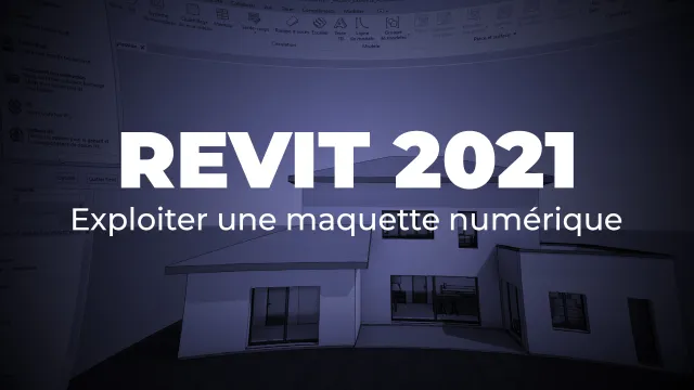Revit 2021 - Exploiter une maquette numérique
