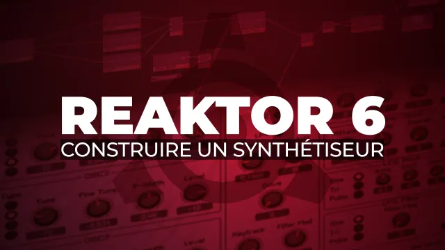 Reaktor 6 - Construire un synthétiseur soustractif