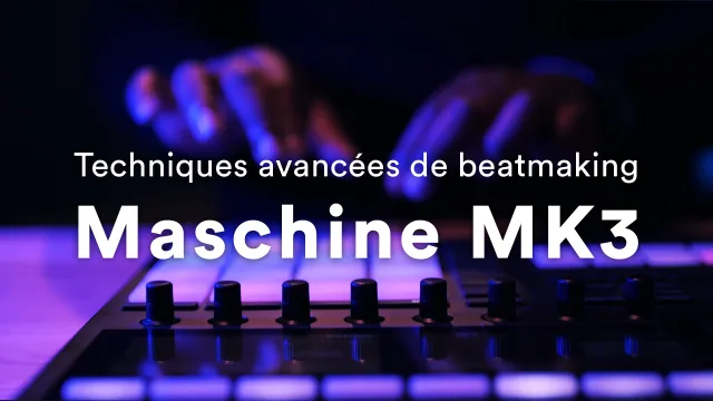 Maschine MK3 - Techniques avancées de beatmaking