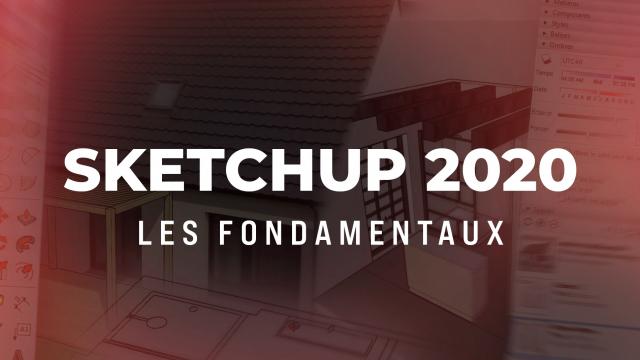 Apprendre SketchUp 2020 - Les fondamentaux