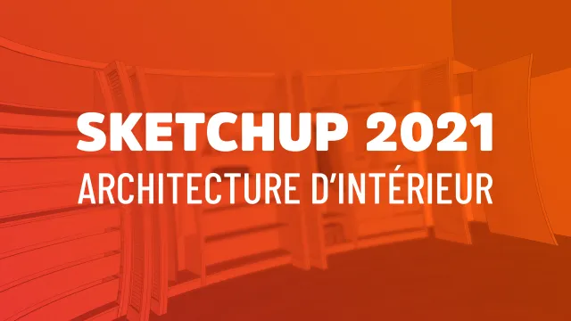Sketchup 2021 pour l'architecture d'intérieur